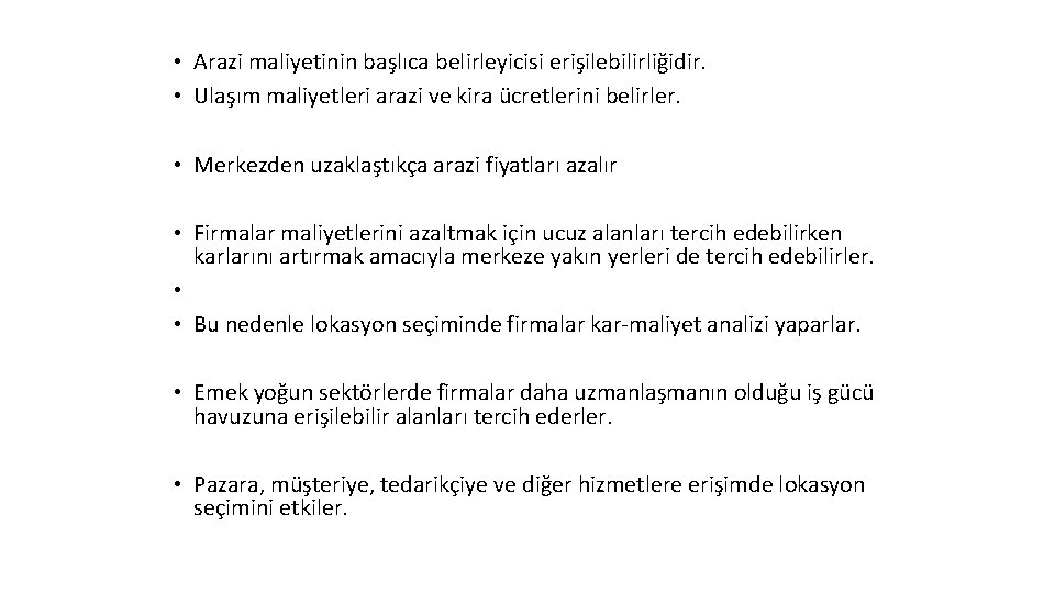  • Arazi maliyetinin başlıca belirleyicisi erişilebilirliğidir. • Ulaşım maliyetleri arazi ve kira ücretlerini