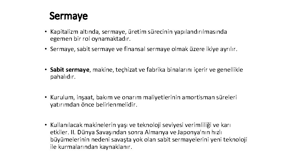 Sermaye • Kapitalizm altında, sermaye, üretim sürecinin yapılandırılmasında egemen bir rol oynamaktadır. • Sermaye,