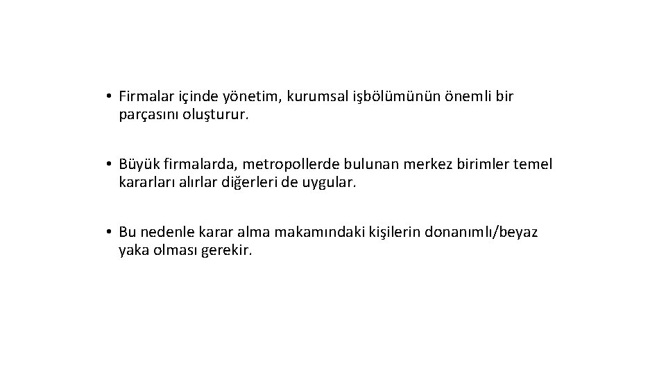  • Firmalar içinde yönetim, kurumsal işbölümünün önemli bir parçasını oluşturur. • Büyük firmalarda,