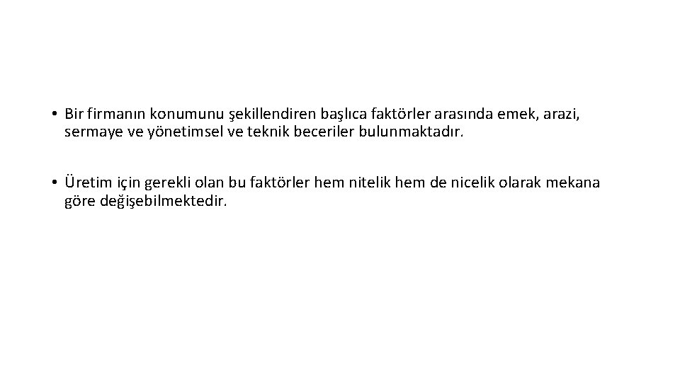  • Bir firmanın konumunu şekillendiren başlıca faktörler arasında emek, arazi, sermaye ve yönetimsel