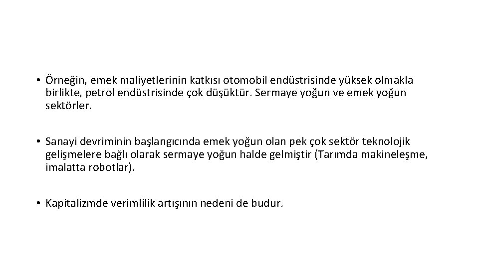  • Örneğin, emek maliyetlerinin katkısı otomobil endüstrisinde yüksek olmakla birlikte, petrol endüstrisinde çok