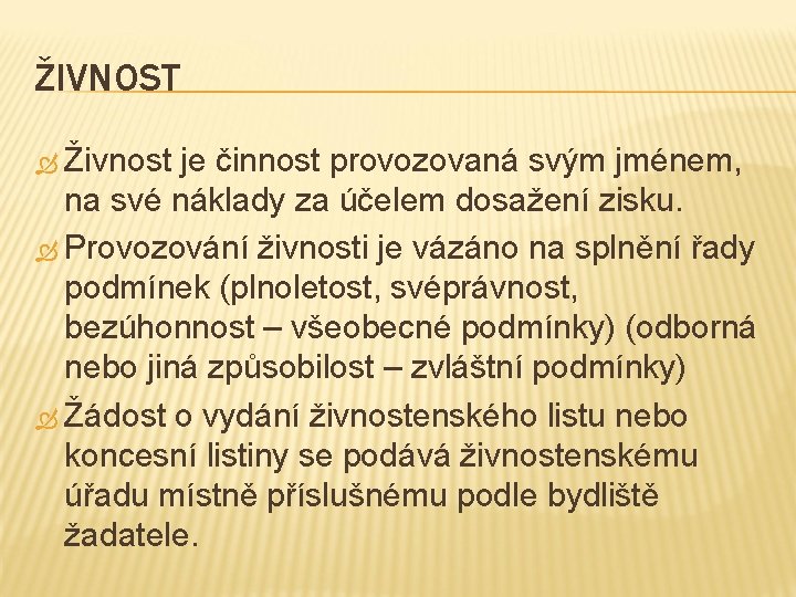 ŽIVNOST Živnost je činnost provozovaná svým jménem, na své náklady za účelem dosažení zisku.