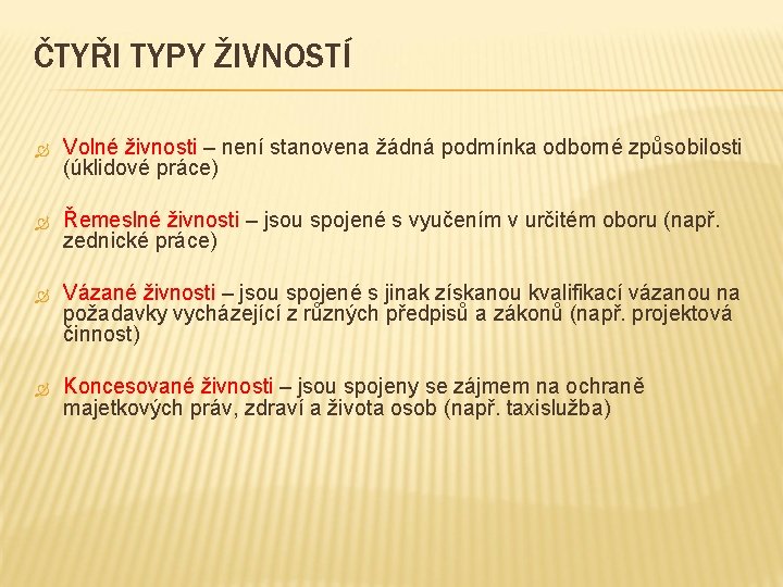 ČTYŘI TYPY ŽIVNOSTÍ Volné živnosti – není stanovena žádná podmínka odborné způsobilosti (úklidové práce)