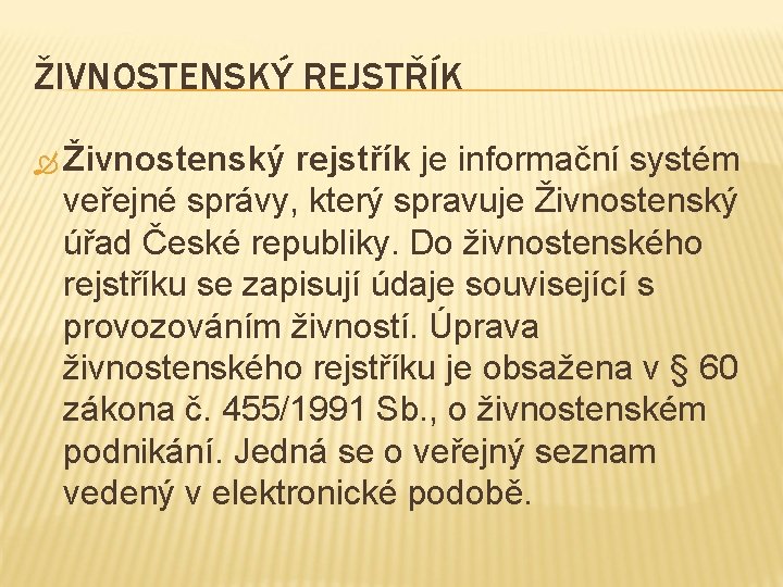 ŽIVNOSTENSKÝ REJSTŘÍK Živnostenský rejstřík je informační systém veřejné správy, který spravuje Živnostenský úřad České