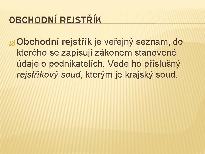 OBCHODNÍ REJSTŘÍK Obchodní rejstřík je veřejný seznam, do kterého se zapisují zákonem stanovené údaje