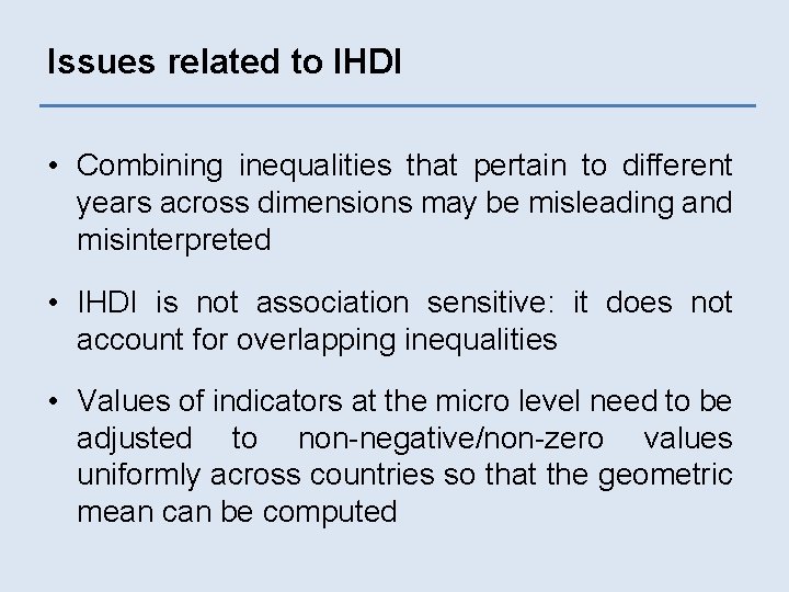 Issues related to IHDI • Combining inequalities that pertain to different years across dimensions