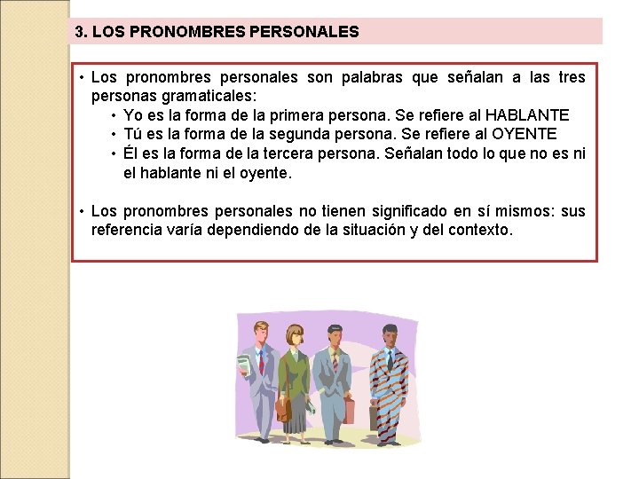 3. LOS PRONOMBRES PERSONALES • Los pronombres personales son palabras que señalan a las