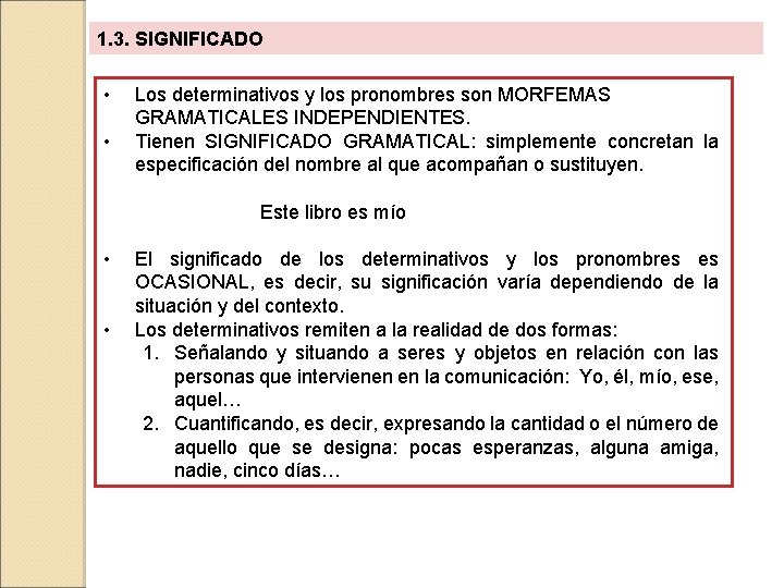 1. 3. SIGNIFICADO • • Los determinativos y los pronombres son MORFEMAS GRAMATICALES INDEPENDIENTES.