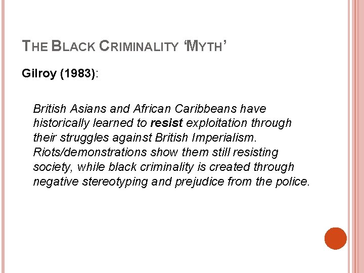 THE BLACK CRIMINALITY ‘MYTH’ Gilroy (1983): British Asians and African Caribbeans have historically learned THE BLACK CRIMINALITY ‘MYTH’ Gilroy (1983): British Asians and African Caribbeans have historically learned