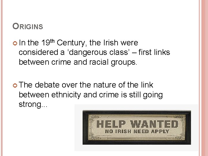 ORIGINS In the 19 th Century, the Irish were considered a ‘dangerous class’ – ORIGINS In the 19 th Century, the Irish were considered a ‘dangerous class’ –