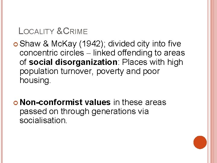 LOCALITY & CRIME Shaw & Mc. Kay (1942); divided city into five concentric circles LOCALITY & CRIME Shaw & Mc. Kay (1942); divided city into five concentric circles