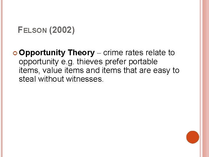 FELSON (2002) Opportunity Theory – crime rates relate to opportunity e. g. thieves prefer FELSON (2002) Opportunity Theory – crime rates relate to opportunity e. g. thieves prefer