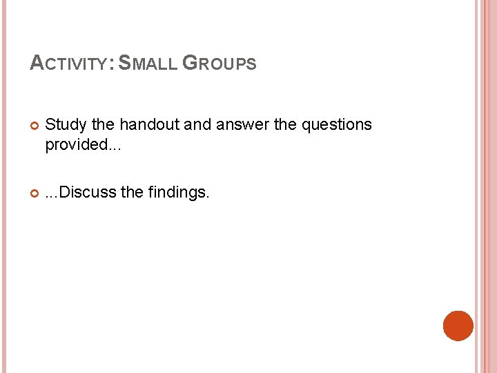 ACTIVITY: SMALL GROUPS Study the handout and answer the questions provided. . . Discuss ACTIVITY: SMALL GROUPS Study the handout and answer the questions provided. . . Discuss