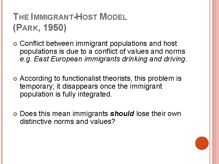 THE IMMIGRANT-HOST MODEL (PARK, 1950) Conflict between immigrant populations and host populations is due THE IMMIGRANT-HOST MODEL (PARK, 1950) Conflict between immigrant populations and host populations is due