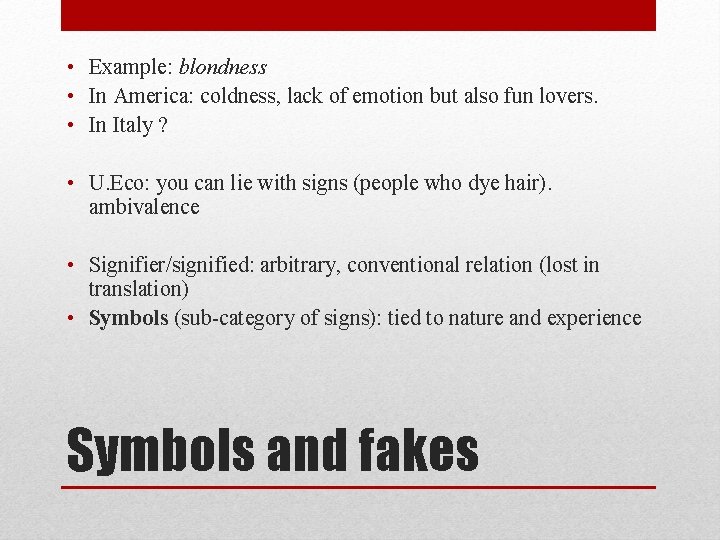 • Example: blondness • In America: coldness, lack of emotion but also fun • Example: blondness • In America: coldness, lack of emotion but also fun