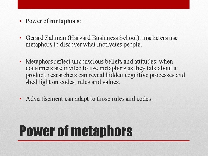 • Power of metaphors: • Gerard Zaltman (Harvard Businness School): marketers use metaphors • Power of metaphors: • Gerard Zaltman (Harvard Businness School): marketers use metaphors