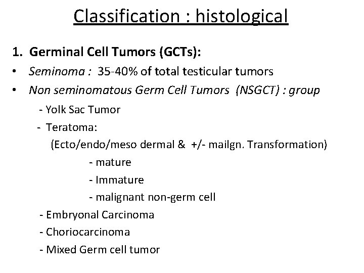 Classification : histological 1. Germinal Cell Tumors (GCTs): • Seminoma : 35 -40% of