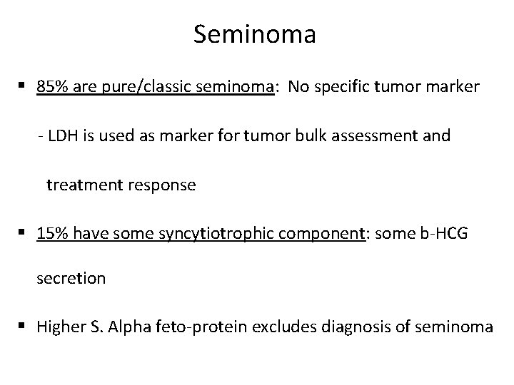 Seminoma § 85% are pure/classic seminoma: No specific tumor marker - LDH is used