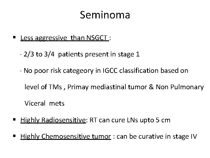 Seminoma § Less aggressive than NSGCT : - 2/3 to 3/4 patients present in