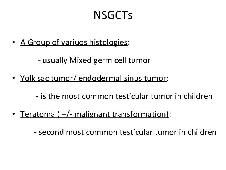 NSGCTs • A Group of variuos histologies: - usually Mixed germ cell tumor •