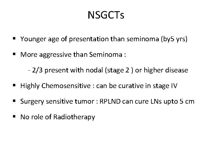NSGCTs § Younger age of presentation than seminoma (by 5 yrs) § More aggressive