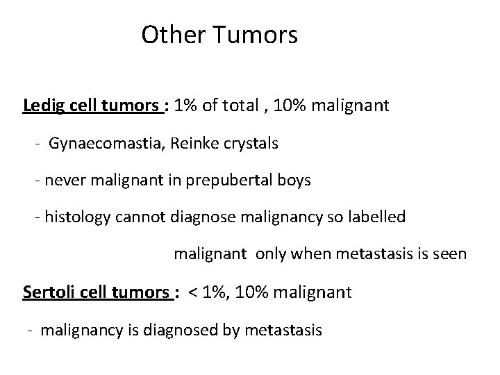 Other Tumors Ledig cell tumors : 1% of total , 10% malignant - Gynaecomastia,