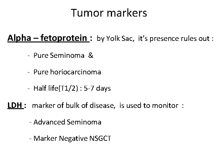 Tumor markers Alpha – fetoprotein : by Yolk Sac, it’s presence rules out :