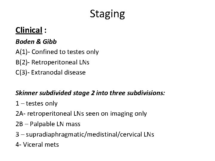 Staging Clinical : Boden & Gibb A(1)- Confined to testes only B(2)- Retroperitoneal LNs
