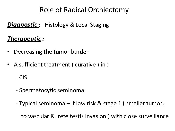 Role of Radical Orchiectomy Diagnostic : Histology & Local Staging Therapeutic : • Decreasing