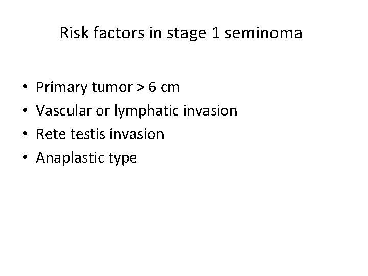 Risk factors in stage 1 seminoma • • Primary tumor > 6 cm Vascular