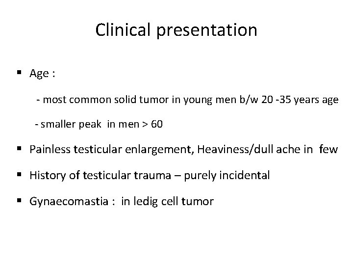 Clinical presentation § Age : - most common solid tumor in young men b/w
