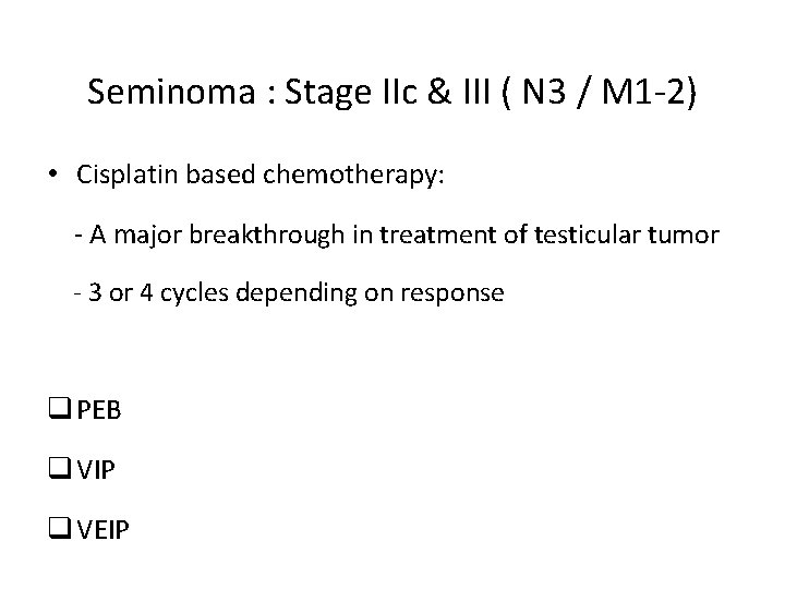 Seminoma : Stage IIc & III ( N 3 / M 1 -2) •