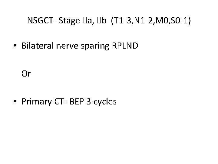 NSGCT- Stage IIa, IIb (T 1 -3, N 1 -2, M 0, S 0