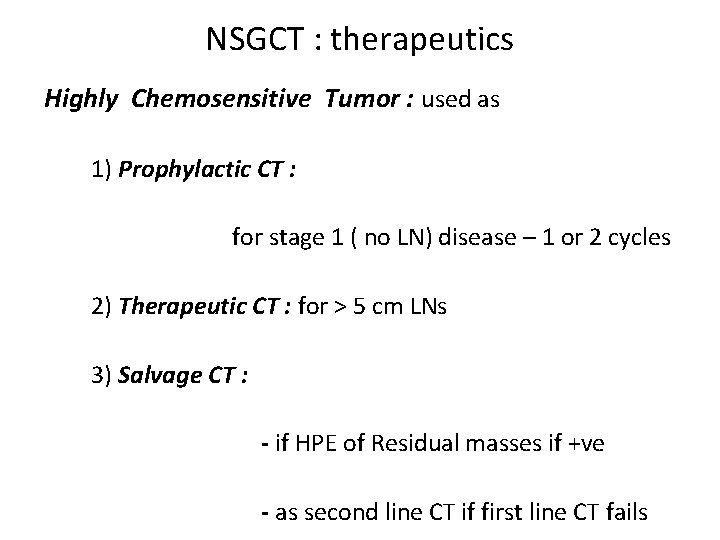 NSGCT : therapeutics Highly Chemosensitive Tumor : used as 1) Prophylactic CT : for