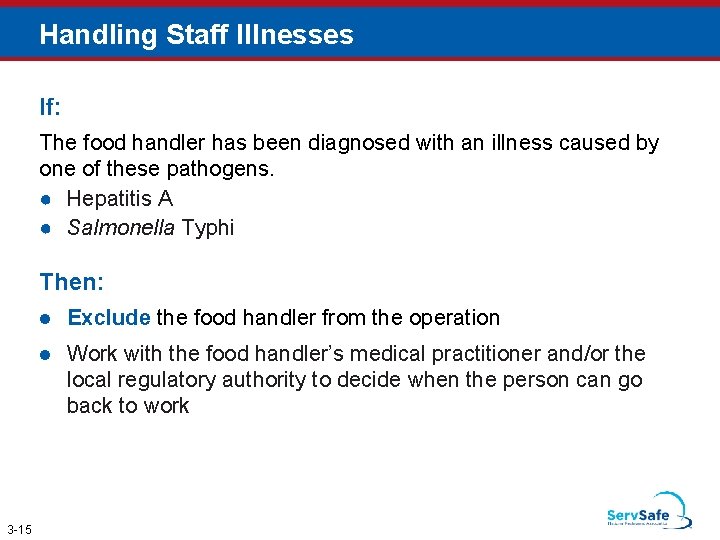 Handling Staff Illnesses If: The food handler has been diagnosed with an illness caused