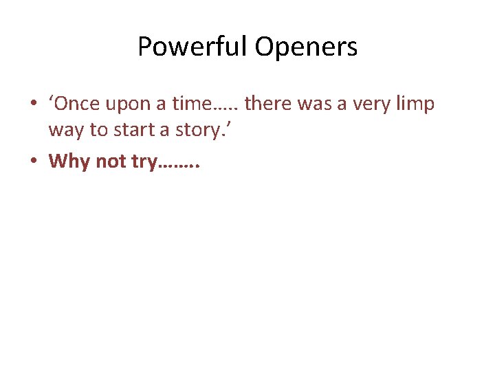 Powerful Openers • ‘Once upon a time…. . there was a very limp way