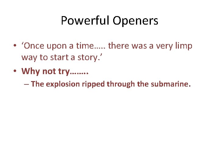 Powerful Openers • ‘Once upon a time…. . there was a very limp way