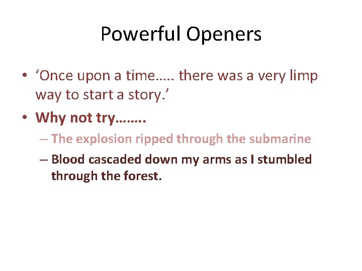 Powerful Openers • ‘Once upon a time…. . there was a very limp way
