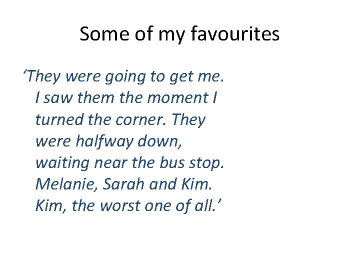 Some of my favourites ‘They were going to get me. I saw them the