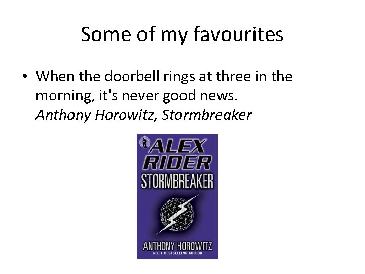 Some of my favourites • When the doorbell rings at three in the morning,