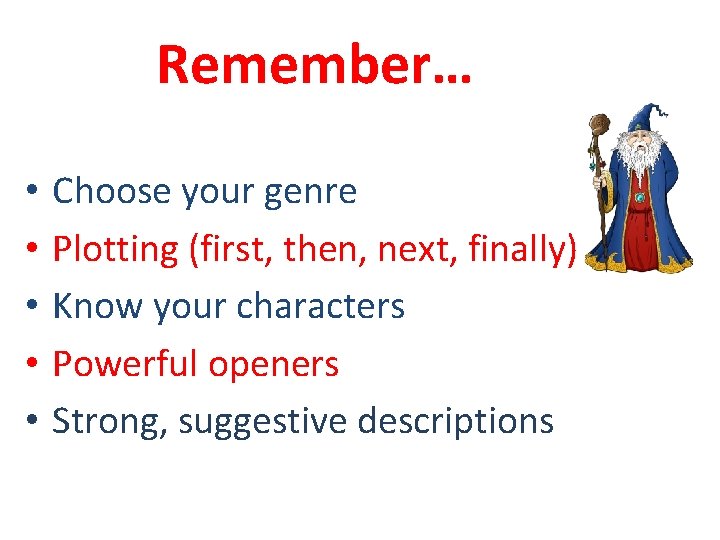 Remember… • • • Choose your genre Plotting (first, then, next, finally) Know your