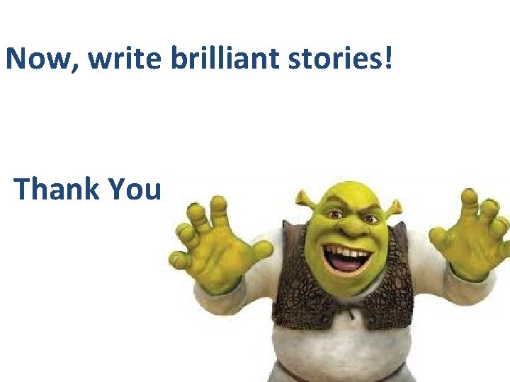 Now, write brilliant stories! Thank You 