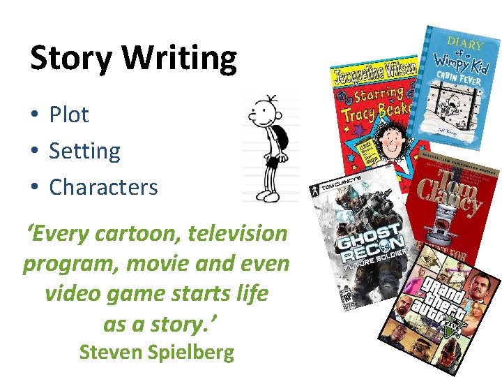 Story Writing • Plot • Setting • Characters ‘Every cartoon, television program, movie and