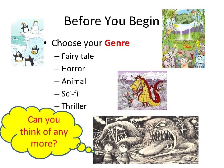Before You Begin • Choose your Genre – Fairy tale – Horror – Animal