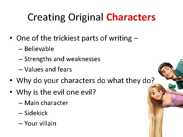 Creating Original Characters • One of the trickiest parts of writing – – Believable