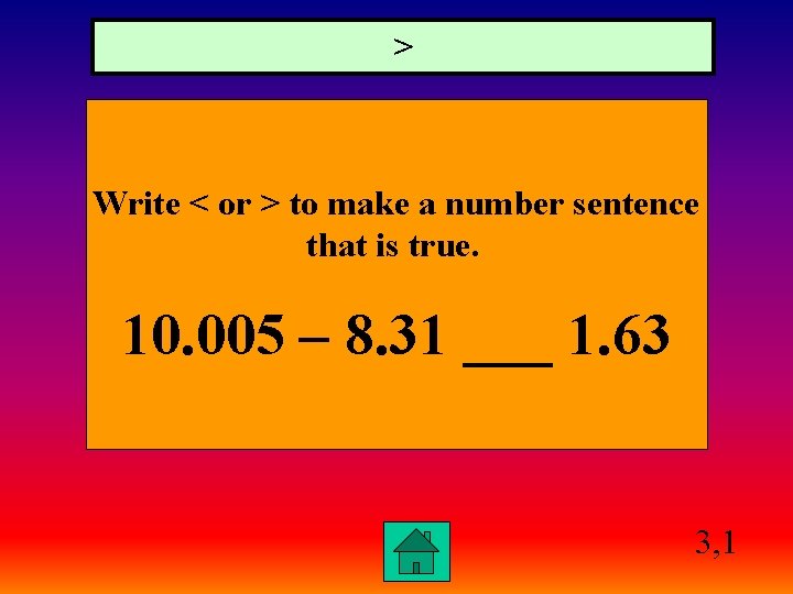 > Write < or > to make a number sentence that is true. 10.