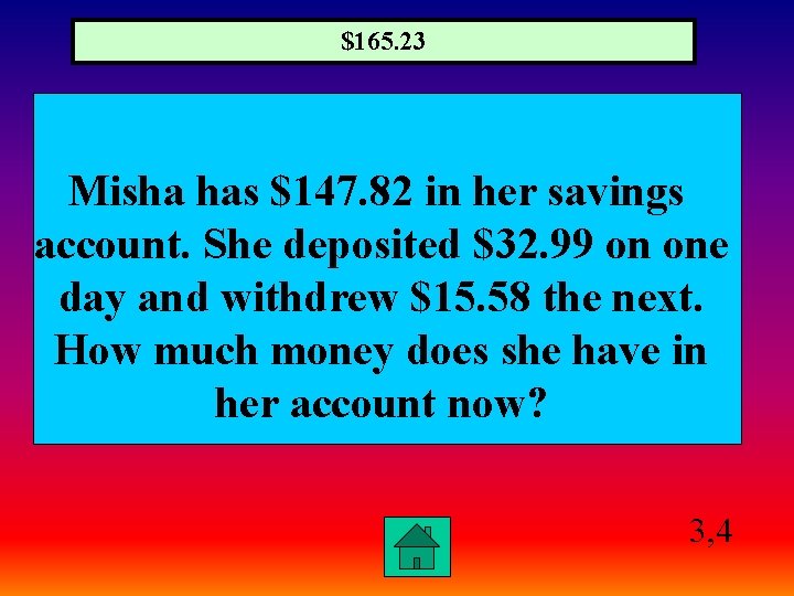 $165. 23 Misha has $147. 82 in her savings account. She deposited $32. 99