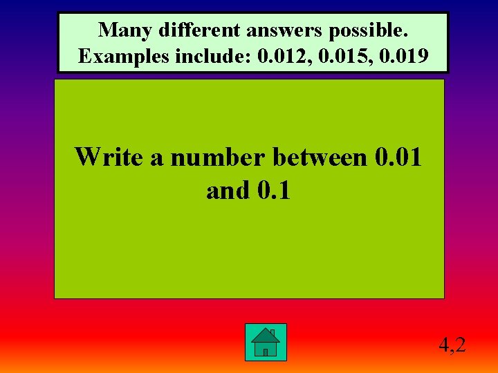 Many different answers possible. Examples include: 0. 012, 0. 015, 0. 019 Write a