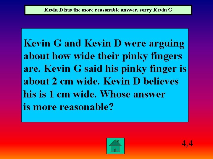 Kevin D has the more reasonable answer, sorry Kevin G and Kevin D were