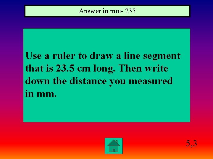 Answer in mm- 235 Use a ruler to draw a line segment that is